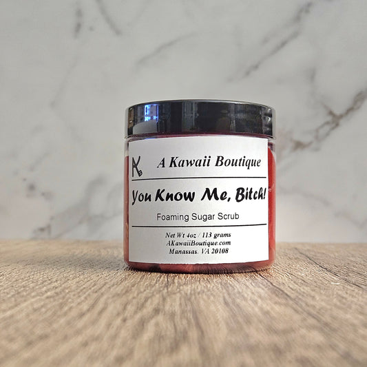 You Know Me Bitch Sugar Scrub